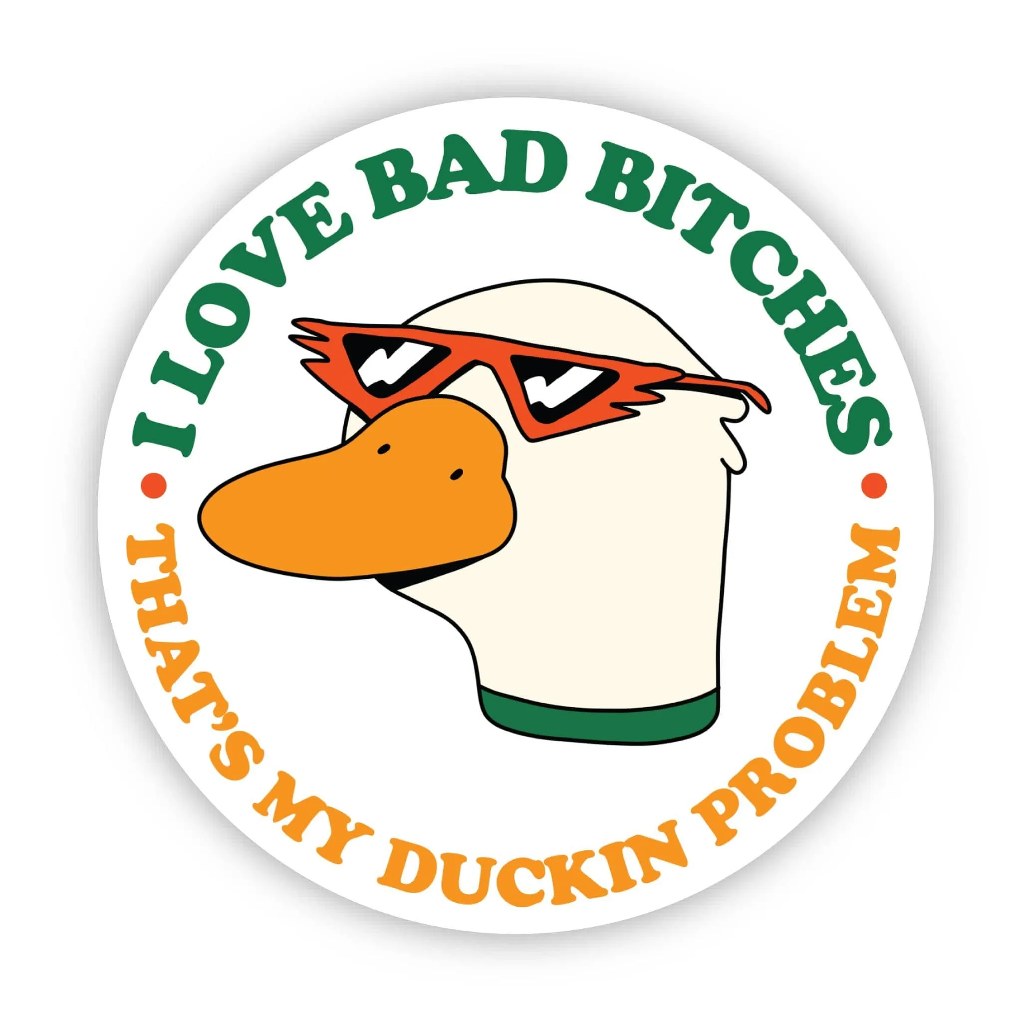 I love bad bitches that's my duckin problem - duck sticker